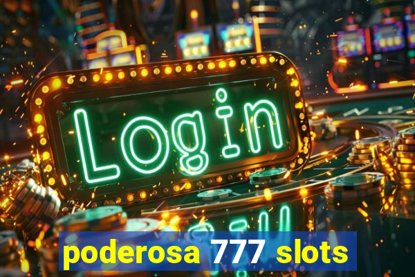 poderosa 777 slots